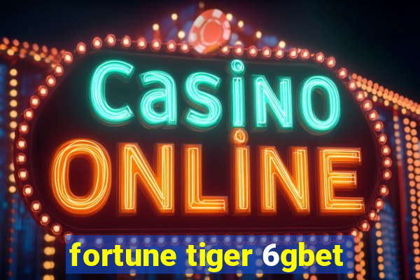 fortune tiger 6gbet